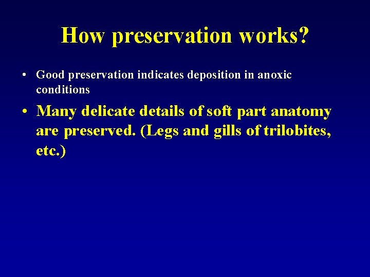 How preservation works? • Good preservation indicates deposition in anoxic conditions • Many delicate