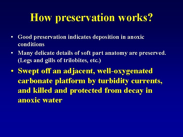 How preservation works? • Good preservation indicates deposition in anoxic conditions • Many delicate
