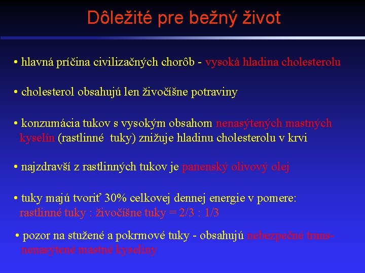 Dôležité pre bežný život • hlavná príčina civilizačných chorôb - vysoká hladina cholesterolu •