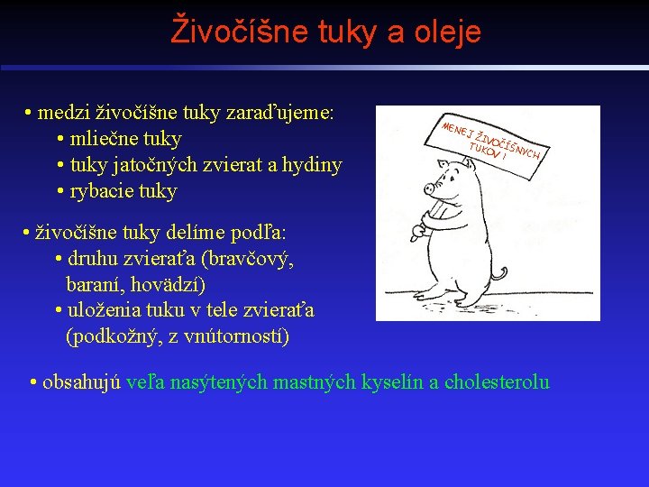 Živočíšne tuky a oleje • medzi živočíšne tuky zaraďujeme: • mliečne tuky • tuky