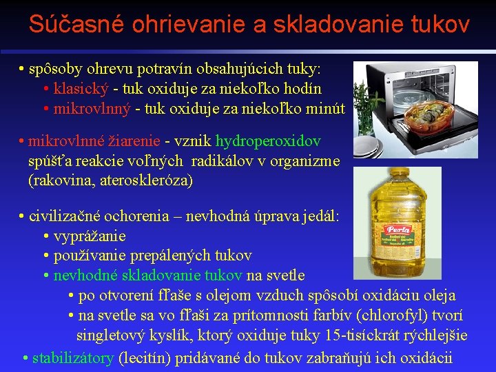 Súčasné ohrievanie a skladovanie tukov • spôsoby ohrevu potravín obsahujúcich tuky: • klasický -