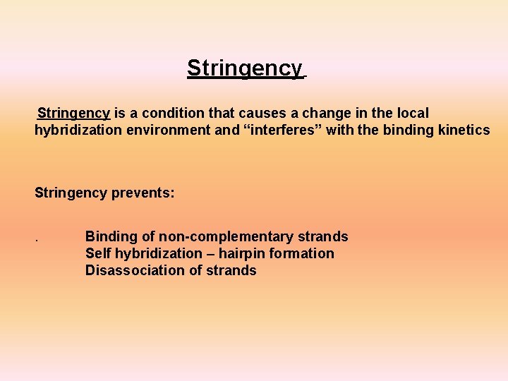 Stringency is a condition that causes a change in the local hybridization environment and