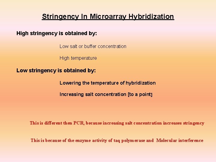 Stringency In Microarray Hybridization High stringency is obtained by: Low salt or buffer concentration