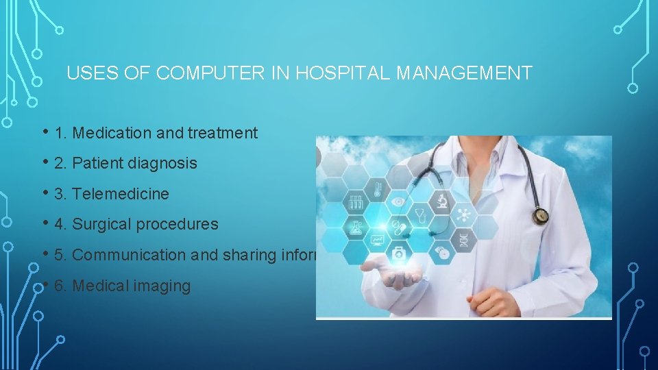 USES OF COMPUTER IN HOSPITAL MANAGEMENT • 1. Medication and treatment • 2. Patient