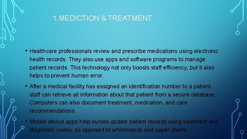 1. MEDICTION & TREATMENT • Healthcare professionals review and prescribe medications using electronic health