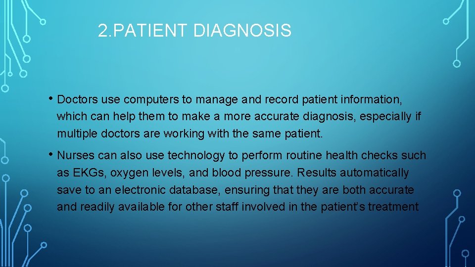 2. PATIENT DIAGNOSIS • Doctors use computers to manage and record patient information, which
