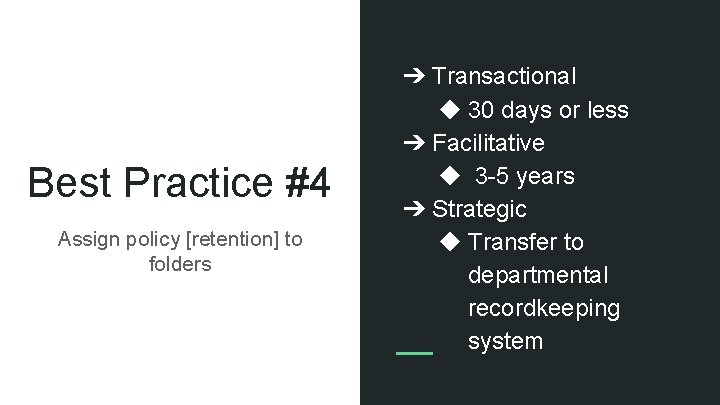 Best Practice #4 Assign policy [retention] to folders ➔ Transactional ◆ 30 days or