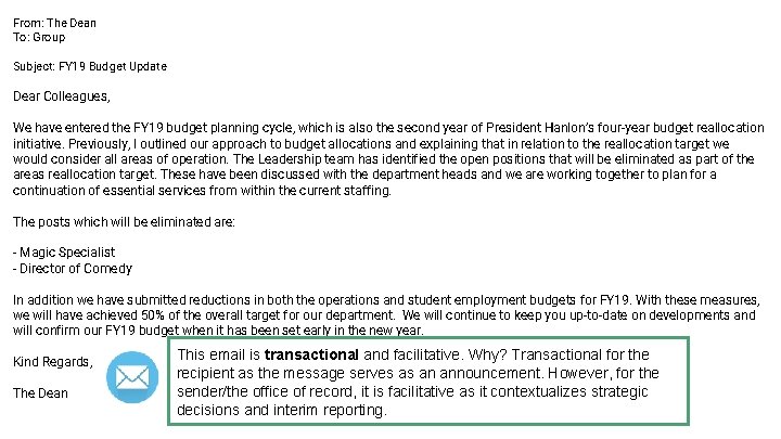 From: The Dean To: Group Subject: FY 19 Budget Update Dear Colleagues, We have