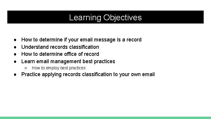 Learning Objectives ● ● How to determine if your email message is a record