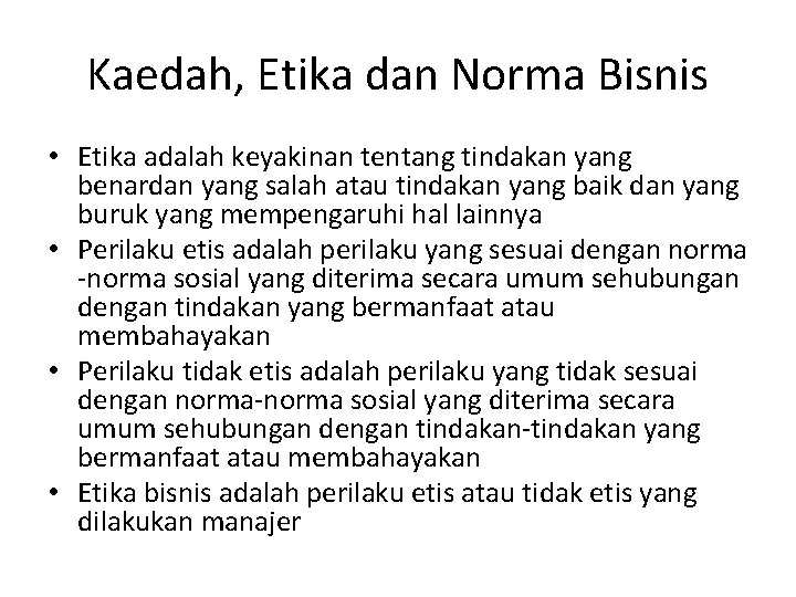 Kaedah, Etika dan Norma Bisnis • Etika adalah keyakinan tentang tindakan yang benardan yang