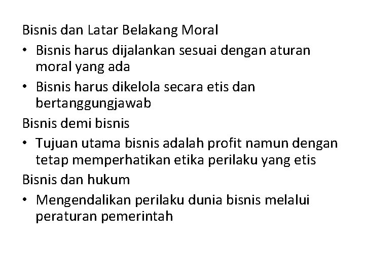 Bisnis dan Latar Belakang Moral • Bisnis harus dijalankan sesuai dengan aturan moral yang