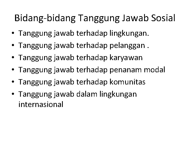 Bidang-bidang Tanggung Jawab Sosial • • • Tanggung jawab terhadap lingkungan. Tanggung jawab terhadap