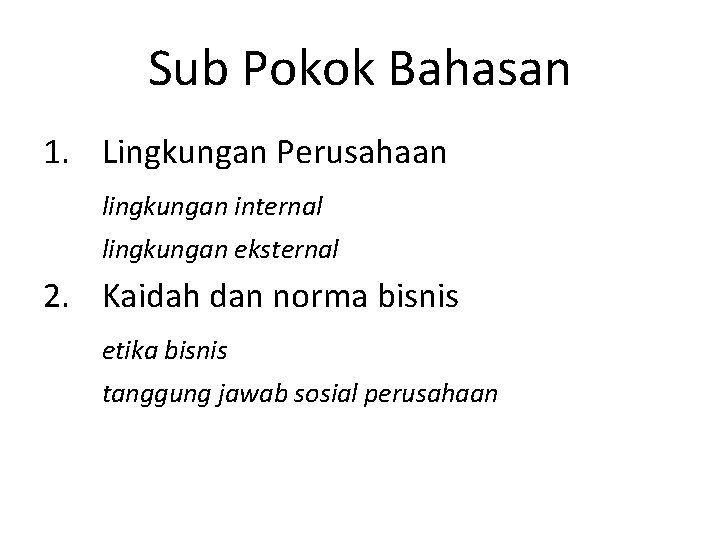 Sub Pokok Bahasan 1. Lingkungan Perusahaan lingkungan internal lingkungan eksternal 2. Kaidah dan norma