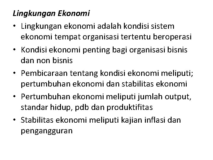 Lingkungan Ekonomi • Lingkungan ekonomi adalah kondisi sistem ekonomi tempat organisasi tertentu beroperasi •