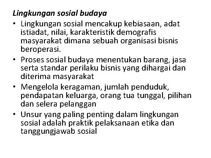 Lingkungan sosial budaya • Lingkungan sosial mencakup kebiasaan, adat istiadat, nilai, karakteristik demografis masyarakat