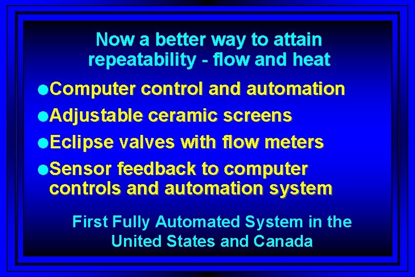 Now a better way to attain repeatability - flow and heat l. Computer control