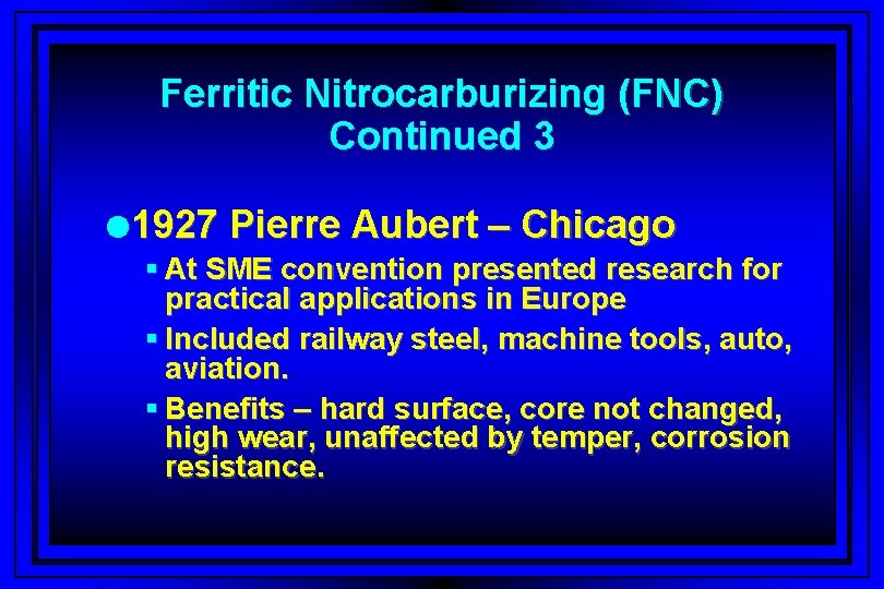 Ferritic Nitrocarburizing (FNC) Continued 3 l 1927 Pierre Aubert – Chicago § At SME