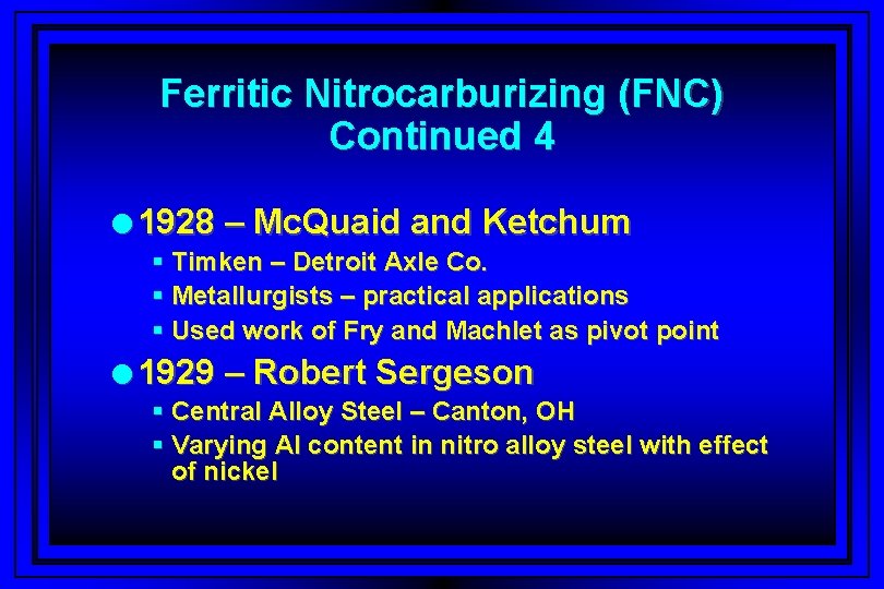 Ferritic Nitrocarburizing (FNC) Continued 4 l 1928 – Mc. Quaid and Ketchum § Timken
