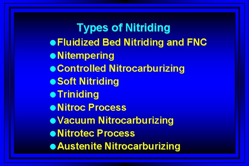 Types of Nitriding l Fluidized Bed Nitriding and FNC l Nitempering l Controlled Nitrocarburizing