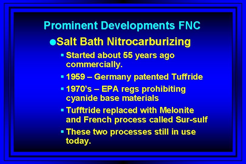 Prominent Developments FNC l. Salt Bath Nitrocarburizing § Started about 55 years ago commercially.