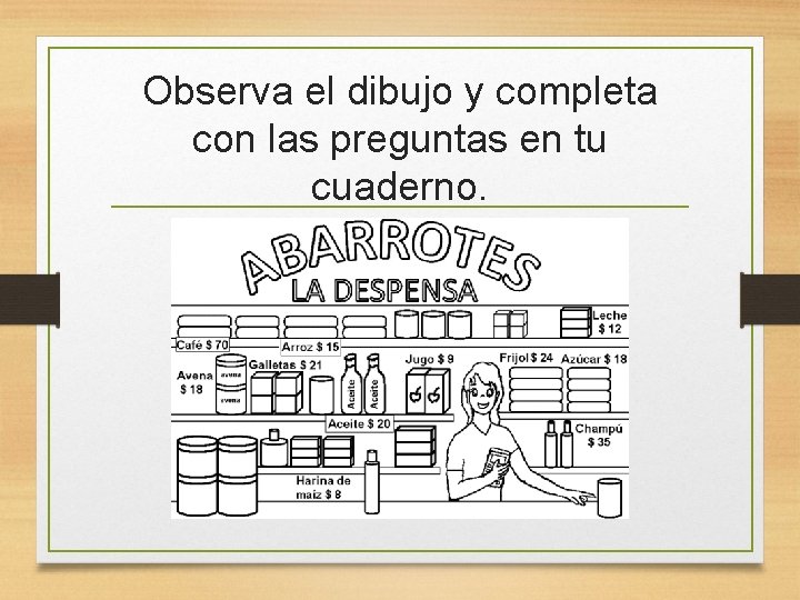 Observa el dibujo y completa con las preguntas en tu cuaderno. 