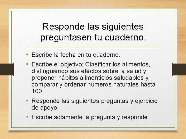 Responde las siguientes preguntasen tu cuaderno. • Escribe la fecha en tu cuaderno. •