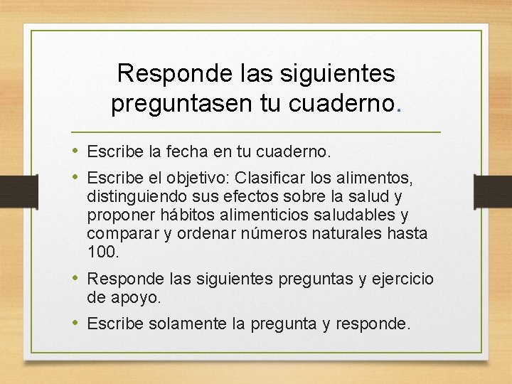 Responde las siguientes preguntasen tu cuaderno. • Escribe la fecha en tu cuaderno. •