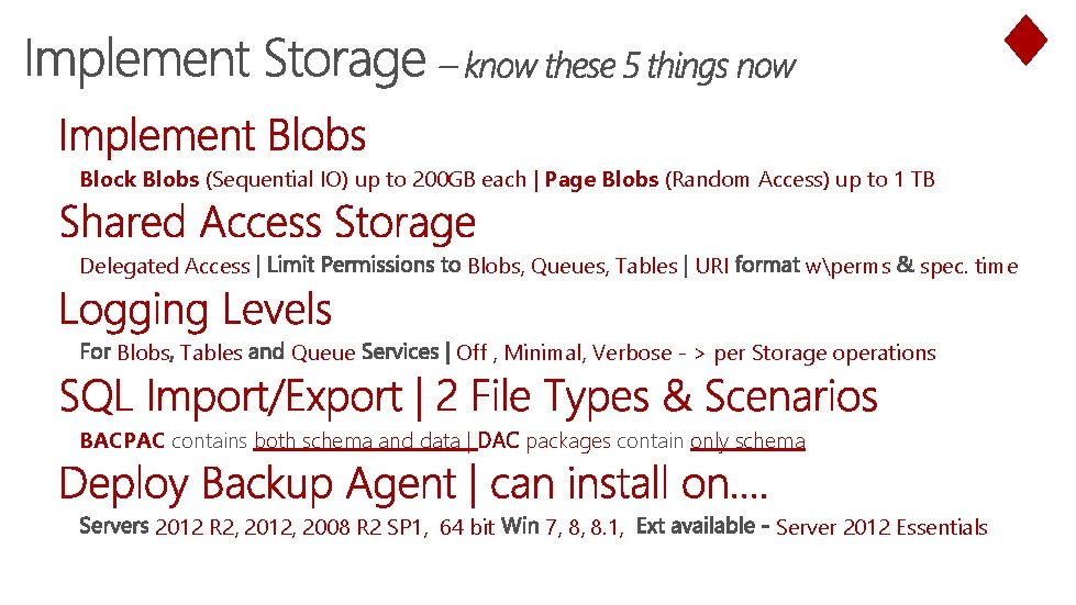 Block Blobs (Sequential IO) up to 200 GB each | Page Blobs (Random Access)
