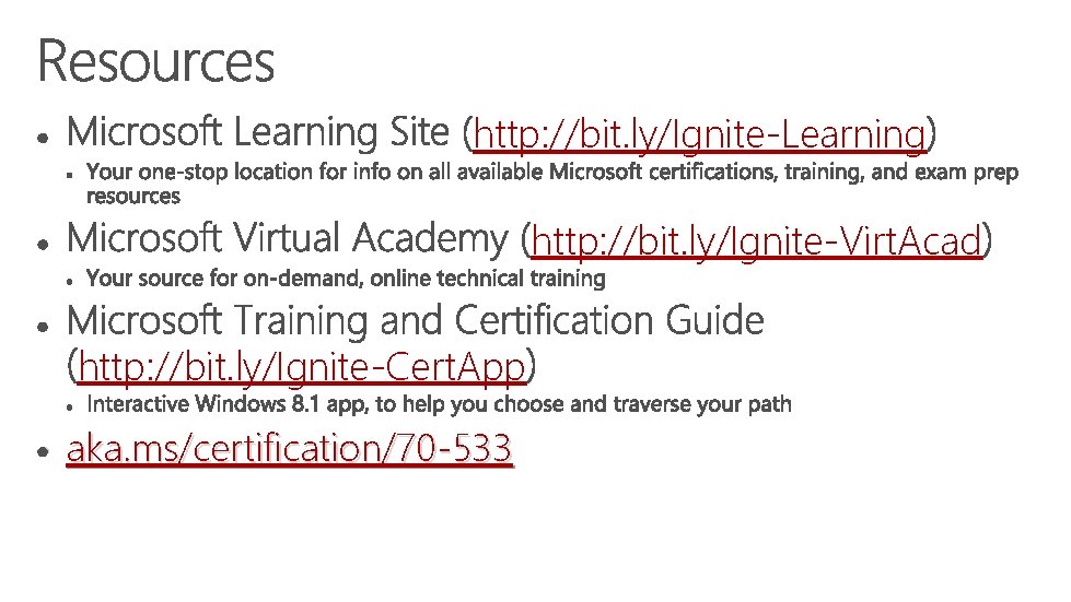 http: //bit. ly/Ignite-Learning http: //bit. ly/Ignite-Virt. Acad http: //bit. ly/Ignite-Cert. App • aka. ms/certification/70