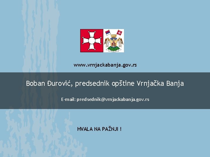 www. vrnjackabanja. gov. rs Boban Đurović, predsednik opštine Vrnjačka Banja E-mail: predsednik@vrnjackabanja. gov. rs