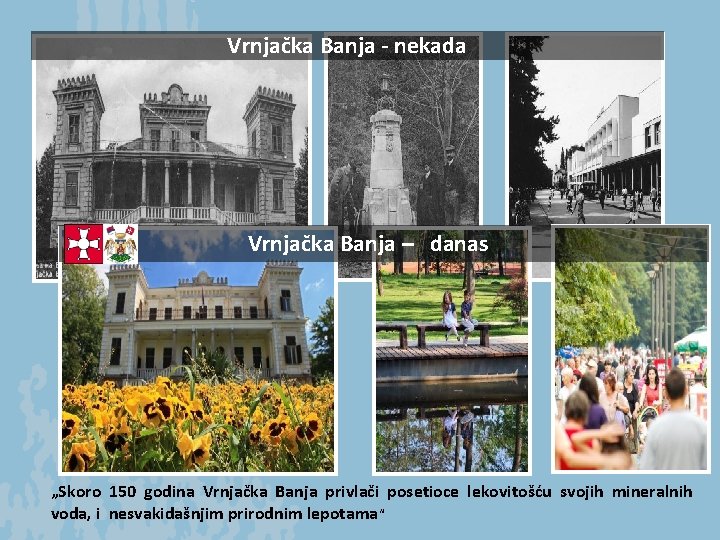 Vrnjačka Banja - nekada Vrnjačka Banja – danas „Skoro 150 godina Vrnjačka Banja privlači