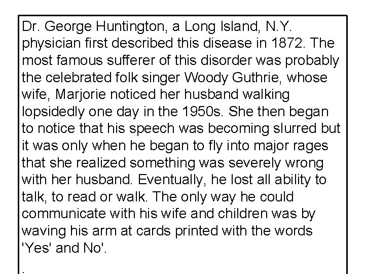Dr. George Huntington, a Long Island, N. Y. physician first described this disease in