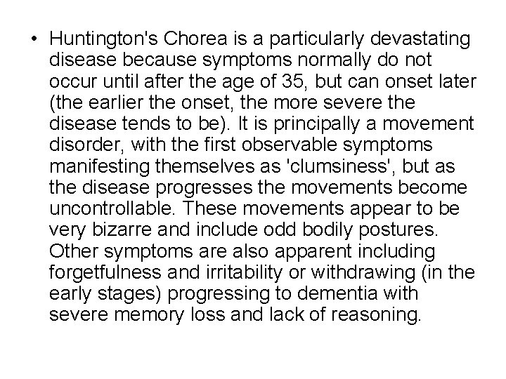  • Huntington's Chorea is a particularly devastating disease because symptoms normally do not