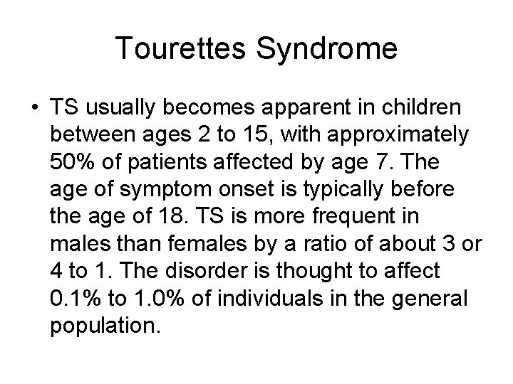 Tourettes Syndrome • TS usually becomes apparent in children between ages 2 to 15,