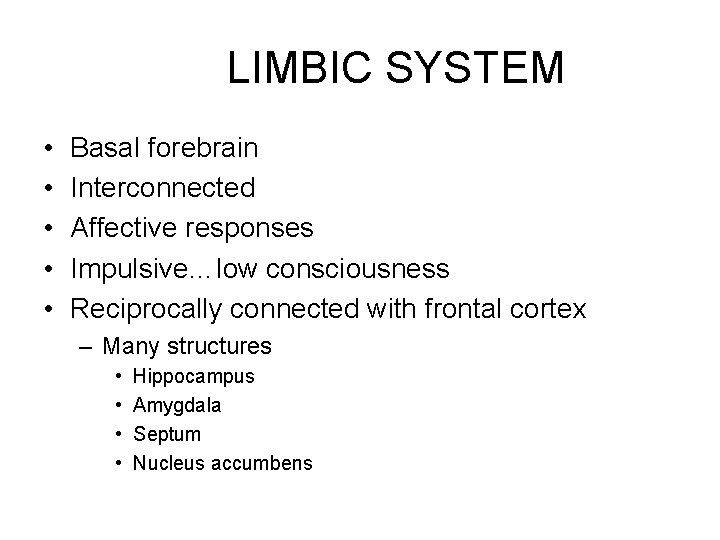 LIMBIC SYSTEM • • • Basal forebrain Interconnected Affective responses Impulsive…low consciousness Reciprocally connected