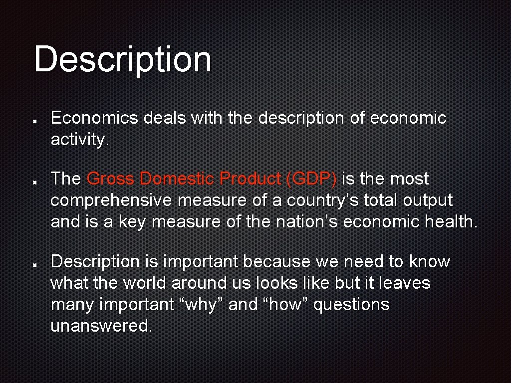 Description Economics deals with the description of economic activity. The Gross Domestic Product (GDP)
