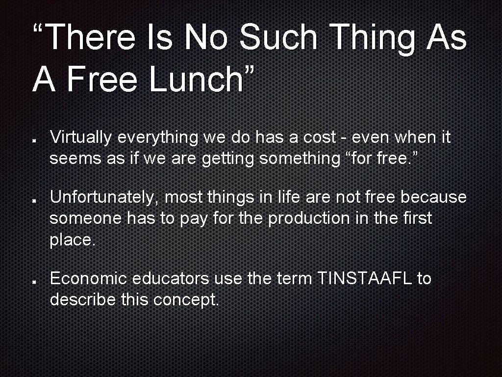 “There Is No Such Thing As A Free Lunch” Virtually everything we do has