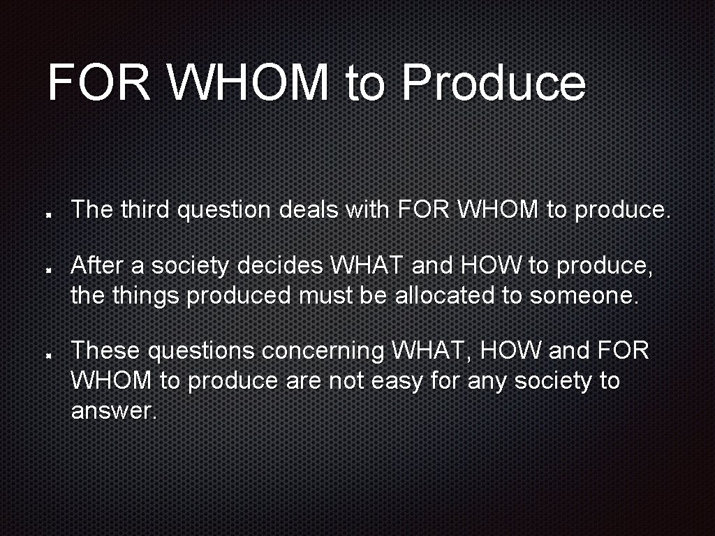 FOR WHOM to Produce The third question deals with FOR WHOM to produce. After