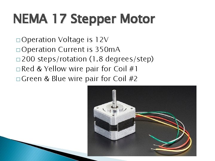 NEMA 17 Stepper Motor � Operation Voltage is 12 V � Operation Current is