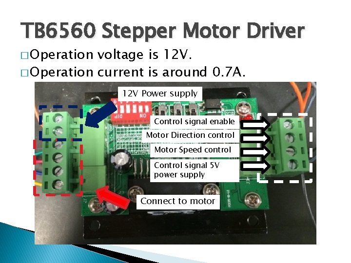 TB 6560 Stepper Motor Driver � Operation voltage is 12 V. � Operation current