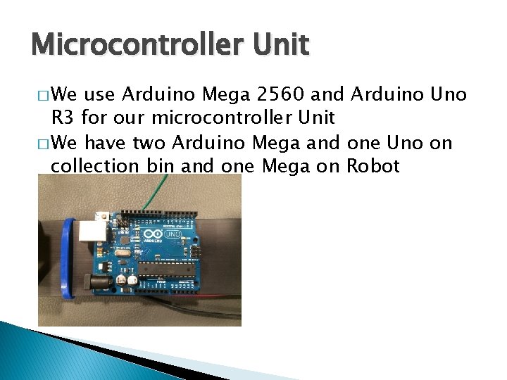 Microcontroller Unit � We use Arduino Mega 2560 and Arduino Uno R 3 for