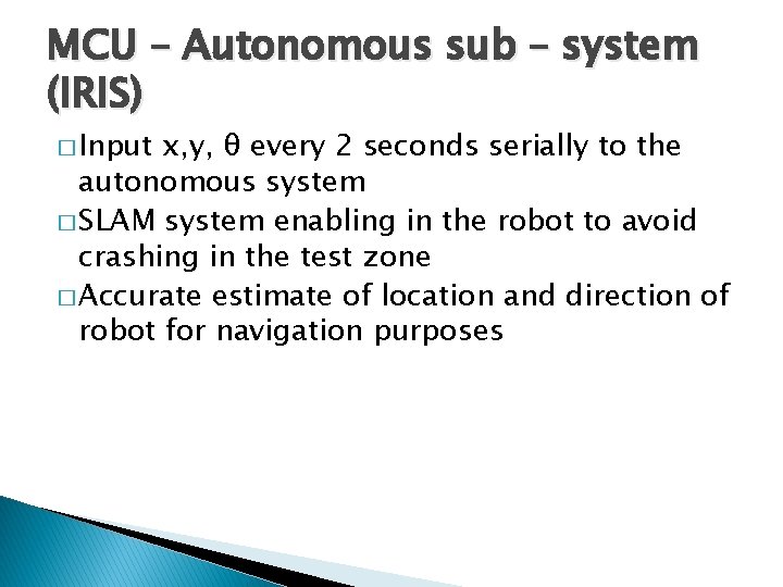 MCU – Autonomous sub – system (IRIS) � Input x, y, θ every 2