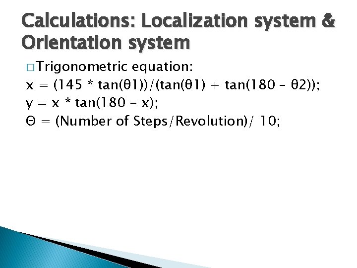 Calculations: Localization system & Orientation system � Trigonometric equation: x = (145 * tan(θ