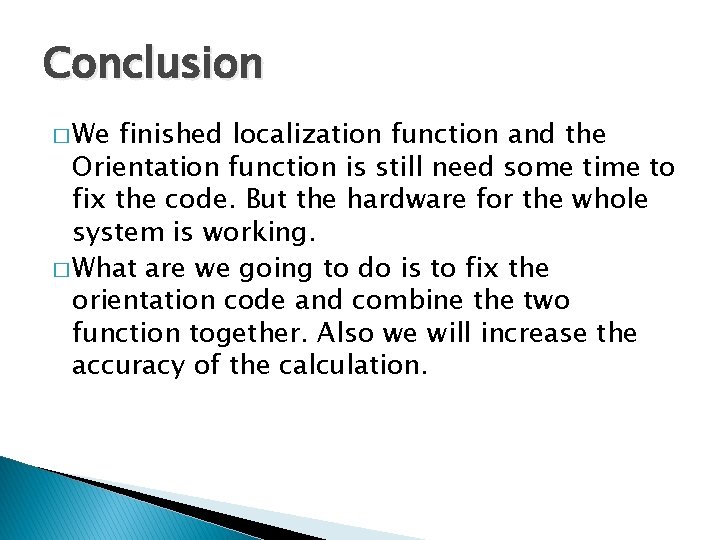 Conclusion � We finished localization function and the Orientation function is still need some
