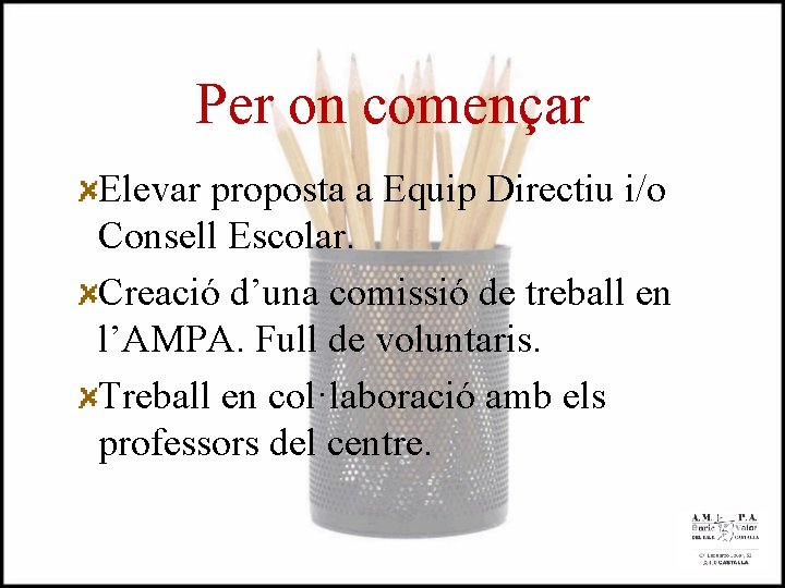 Per on començar Elevar proposta a Equip Directiu i/o Consell Escolar. Creació d’una comissió