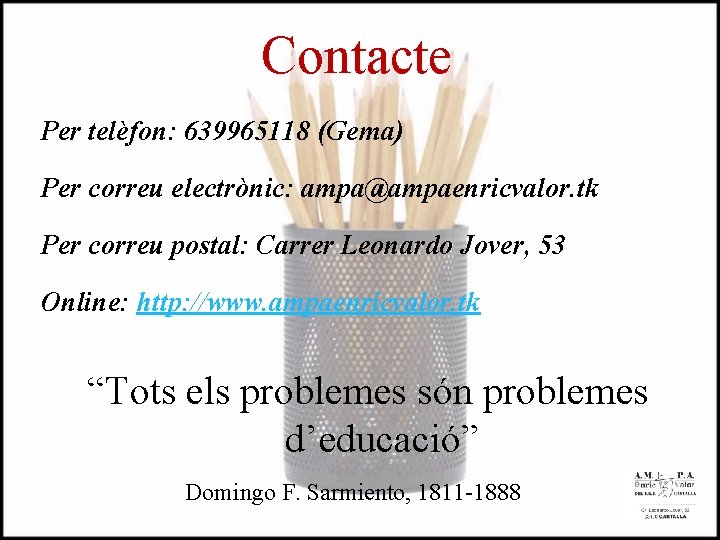 Contacte Per telèfon: 639965118 (Gema) Per correu electrònic: ampa@ampaenricvalor. tk Per correu postal: Carrer