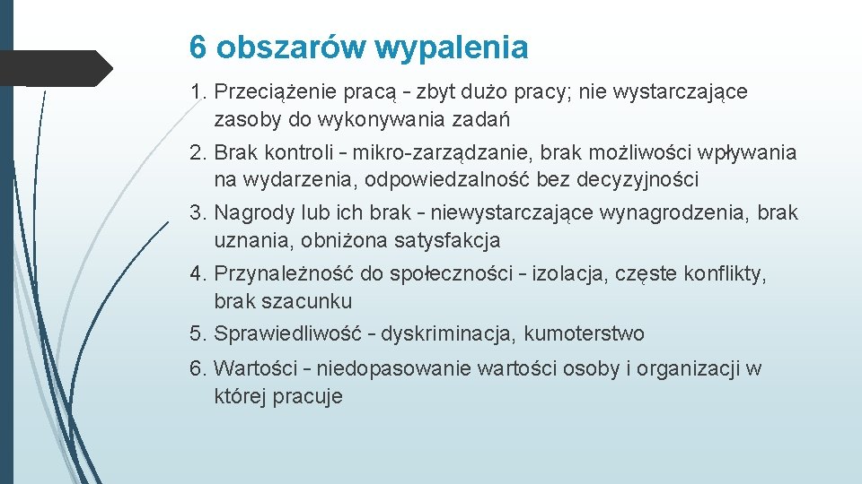 6 obszarów wypalenia 1. Przeciążenie pracą – zbyt dużo pracy; nie wystarczające zasoby do