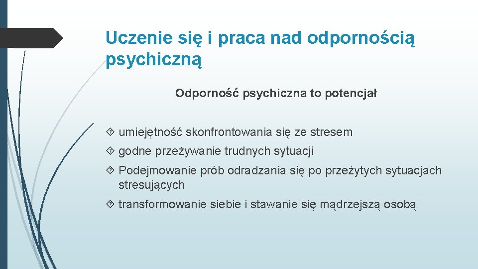 Uczenie się i praca nad odpornością psychiczną Odporność psychiczna to potencjał umiejętność skonfrontowania się