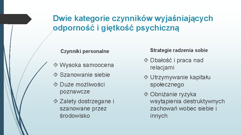 Dwie kategorie czynników wyjaśniających odporność i giętkość psychiczną Czynniki personalne Wysoka samoocena Szanowanie siebie