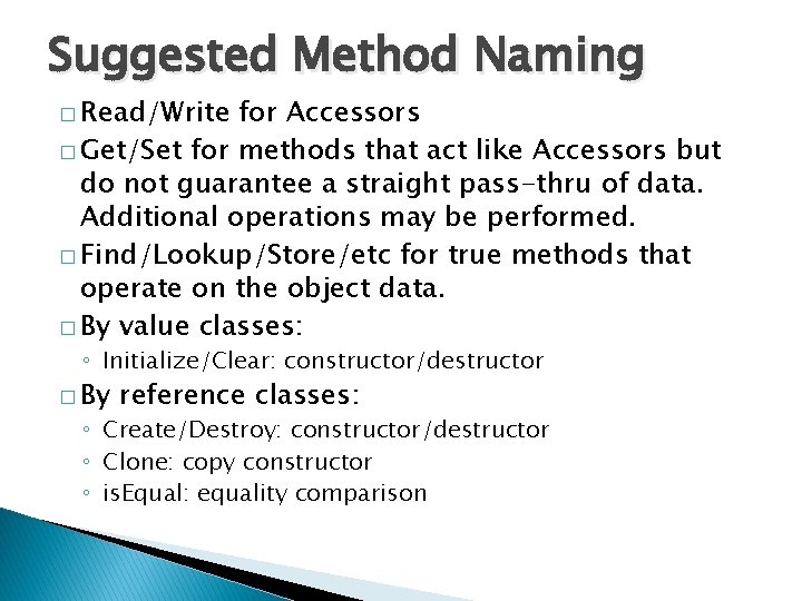 Suggested Method Naming � Read/Write for Accessors � Get/Set for methods that act like